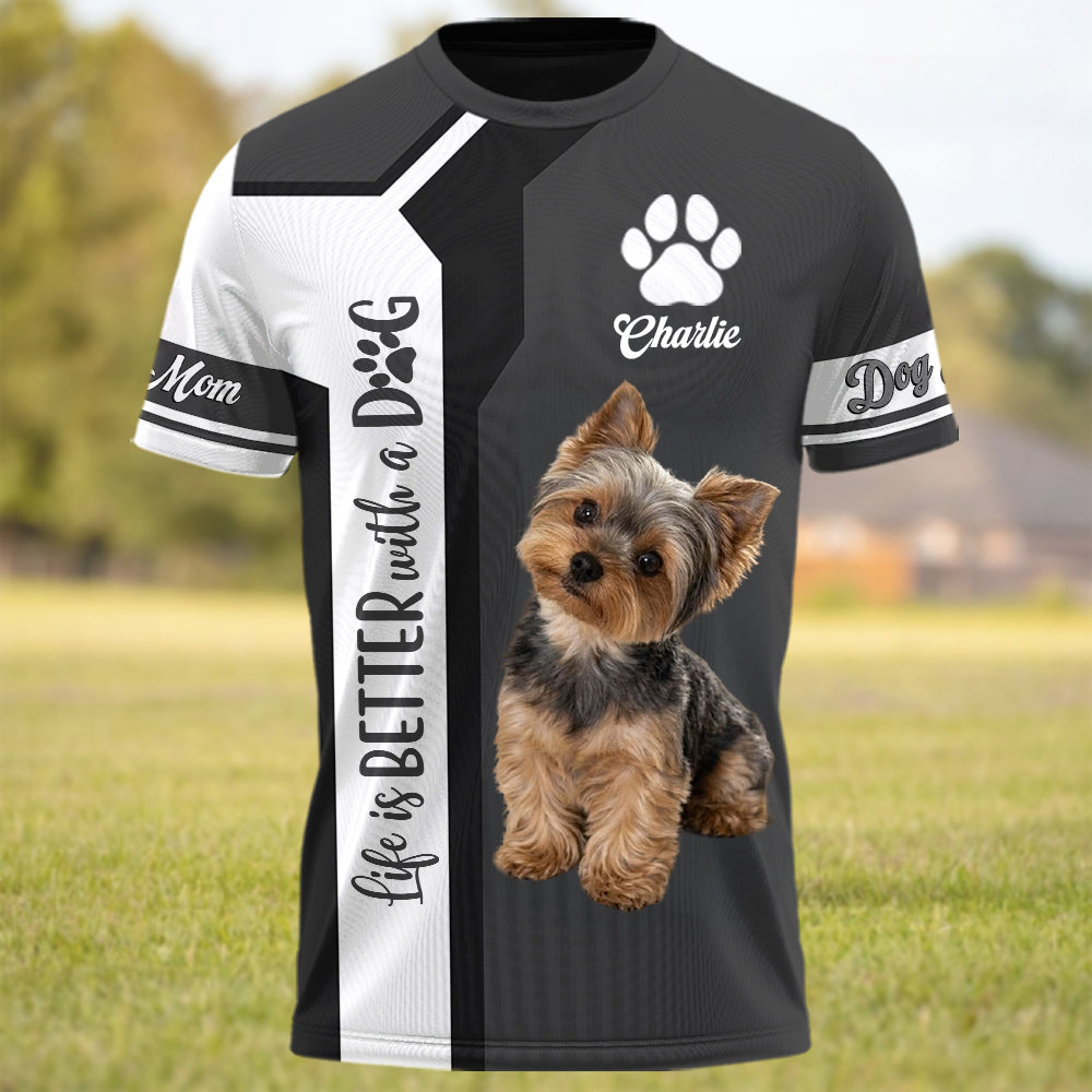 Life Is Better With A Dog, Yorkshire Terrier, Personalized Dog Mom Dog Dad Shirt, Gift For Dog Lover T1807 T24