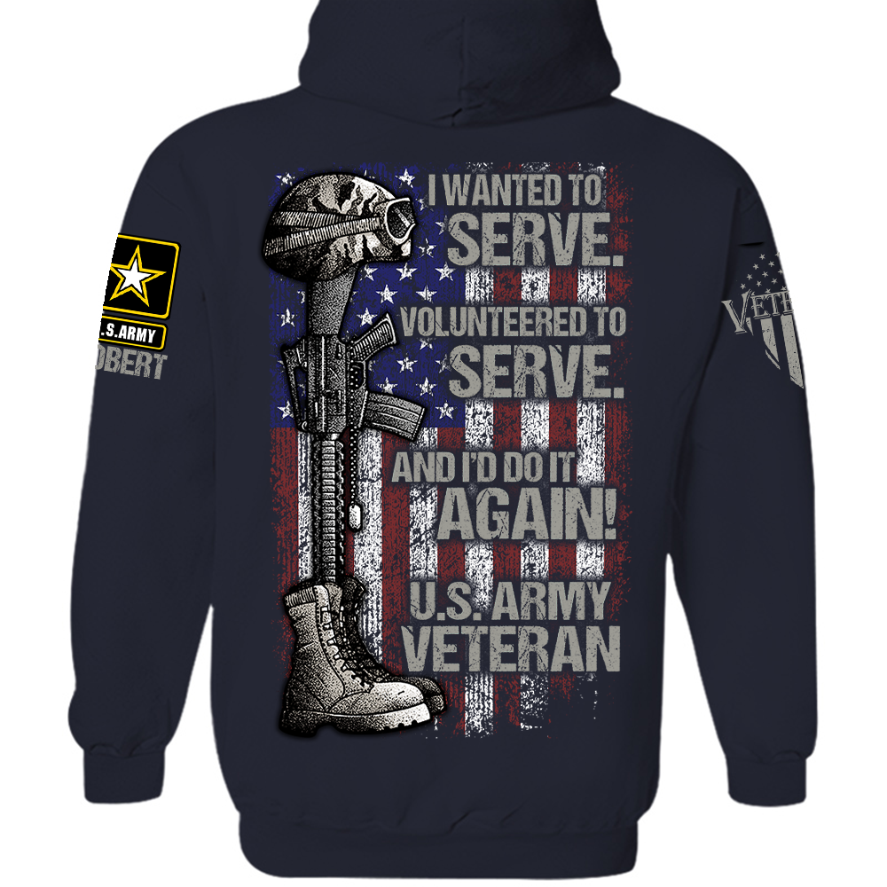 Personalized Shirt I Wanted To Serve Volunteered To Serve And I'd Do It Again Shirt For Veteran H2511