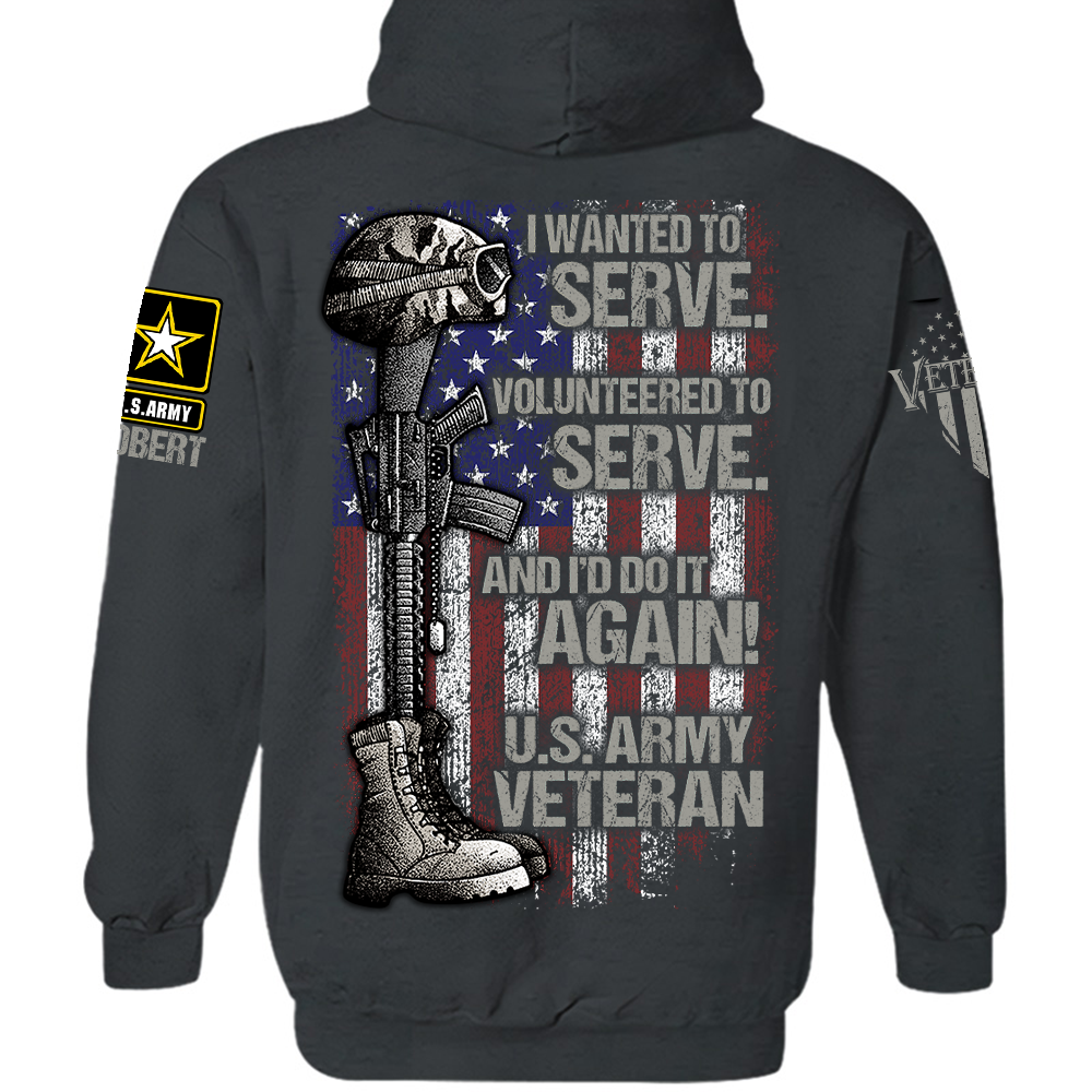 Personalized Shirt I Wanted To Serve Volunteered To Serve And I'd Do It Again Shirt For Veteran H2511