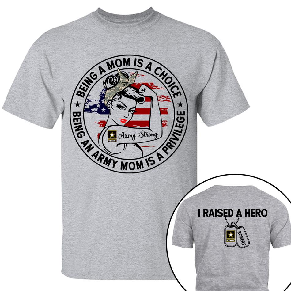 Being A Mom Is A Choice Being An Army Mom Is A Privilege Custom Shirt For Proud Military Mom Wife Grandma Sister H2511