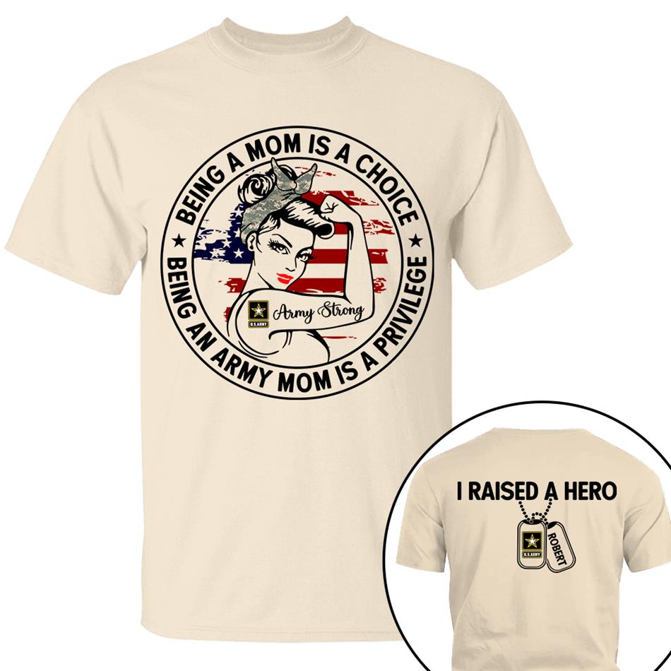 Being A Mom Is A Choice Being An Army Mom Is A Privilege Custom Shirt For Proud Military Mom Wife Grandma Sister H2511