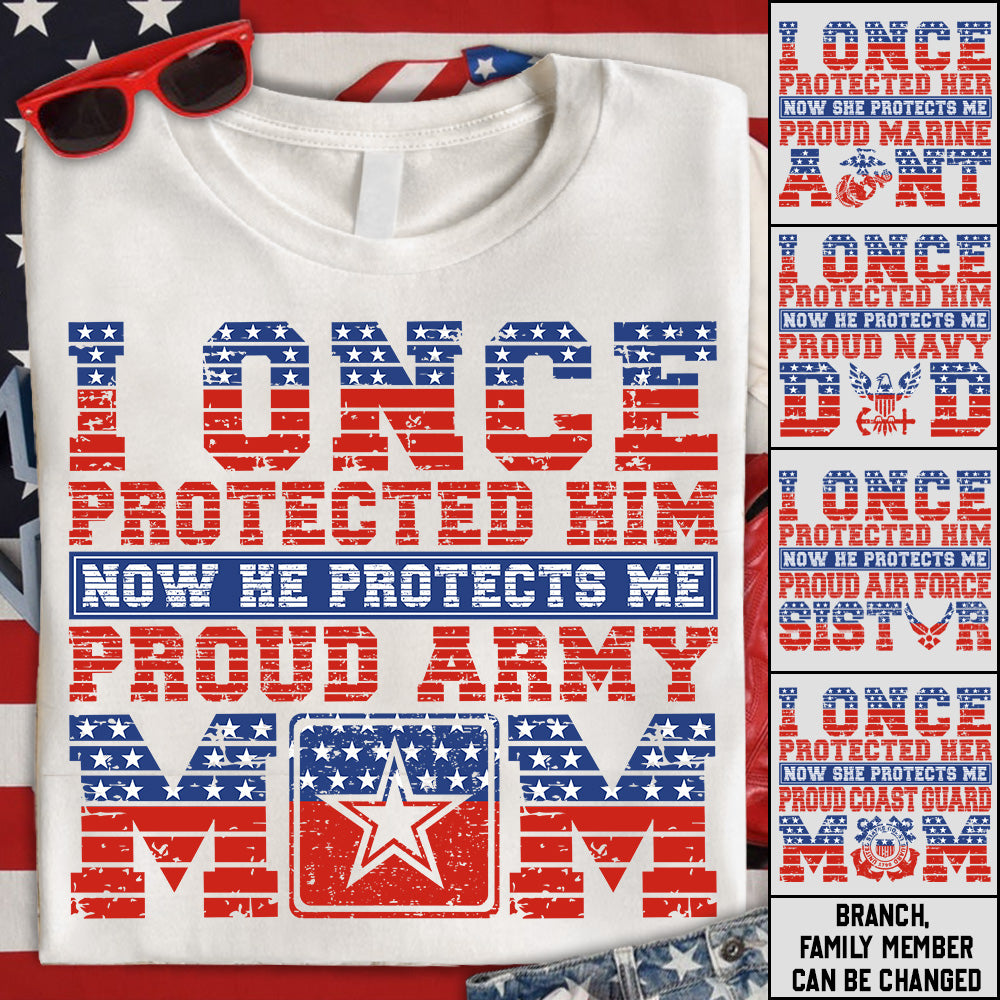 I Once Protected Him Now He Protects Me Proud Army Mom 4th July Custom Shirt For Proud Military Familes Shirt H2511 Trna