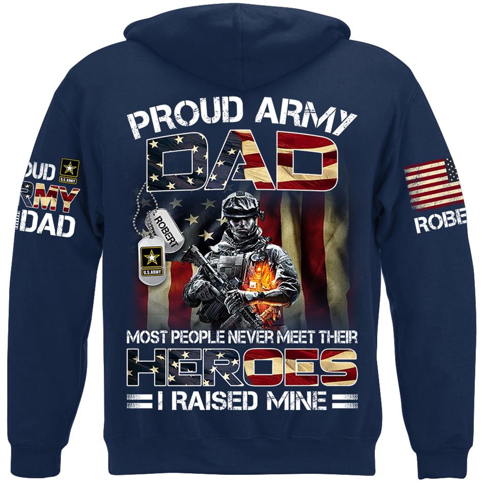 Proud Army Dad Most People Never Meet Their Heroes I Raised Mine Custom Shirt Hoodie Gifr For Military Mom Dad Family H2511