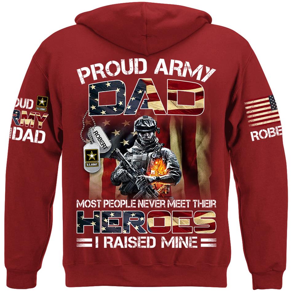 Proud Army Dad Most People Never Meet Their Heroes I Raised Mine Custom Shirt Hoodie Gifr For Military Mom Dad Family H2511