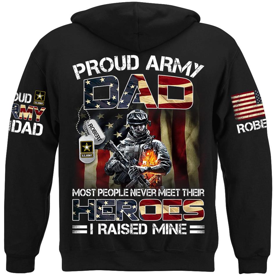 Proud Army Dad Most People Never Meet Their Heroes I Raised Mine Custom Shirt Hoodie Gifr For Military Mom Dad Family H2511