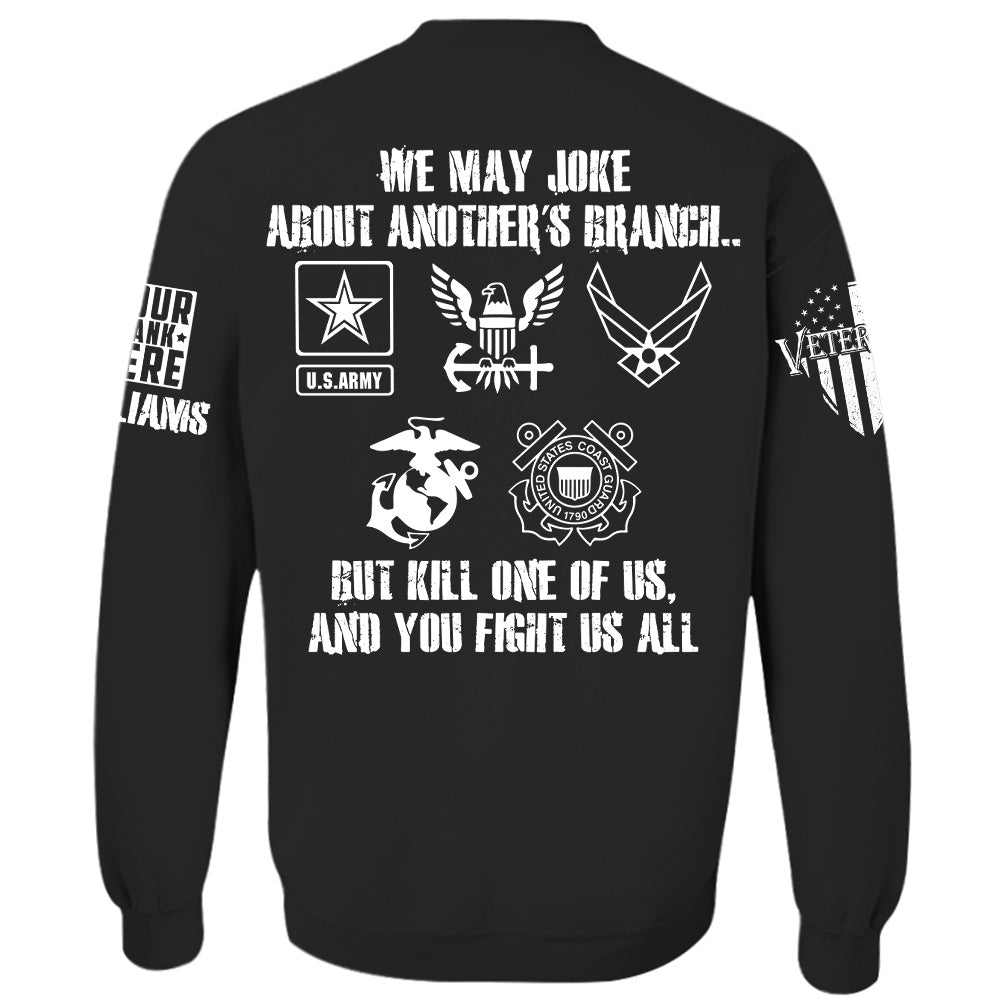 We May Joke About Another's Branch But Kill One Of Us And You Fight Us All Personalized All Over Print Shirt For Veteran H2511