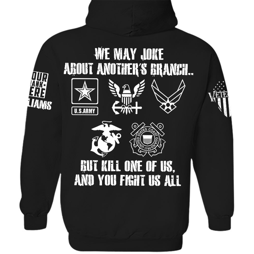 We May Joke About Another's Branch But Kill One Of Us And You Fight Us All Personalized All Over Print Shirt For Veteran H2511