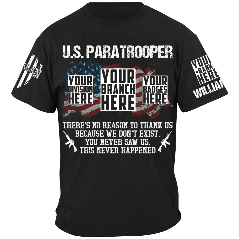 Custom Veteran Shirt There's No Reason To Thank Us Because We Don't Exist You Never Saw Us This Never Happened H2511