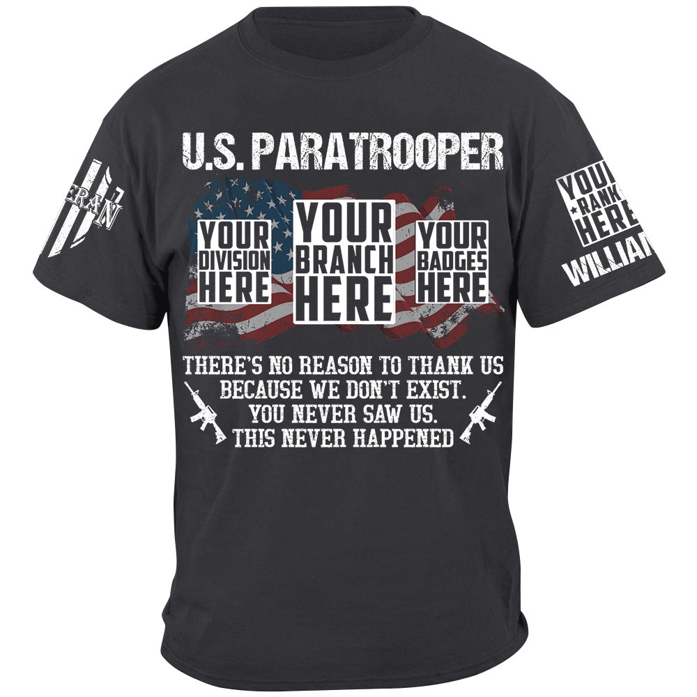 Custom Veteran Shirt There's No Reason To Thank Us Because We Don't Exist You Never Saw Us This Never Happened H2511