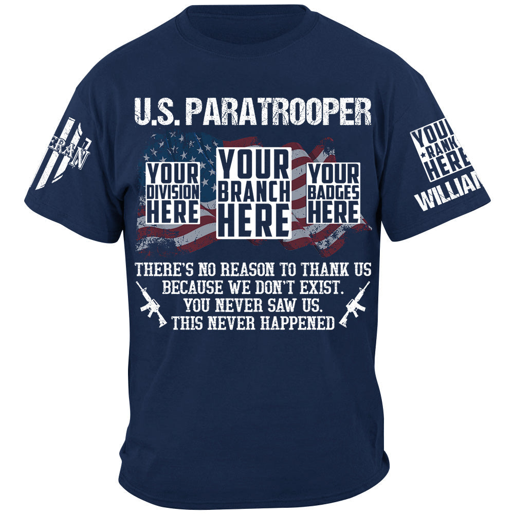 Custom Veteran Shirt There's No Reason To Thank Us Because We Don't Exist You Never Saw Us This Never Happened H2511