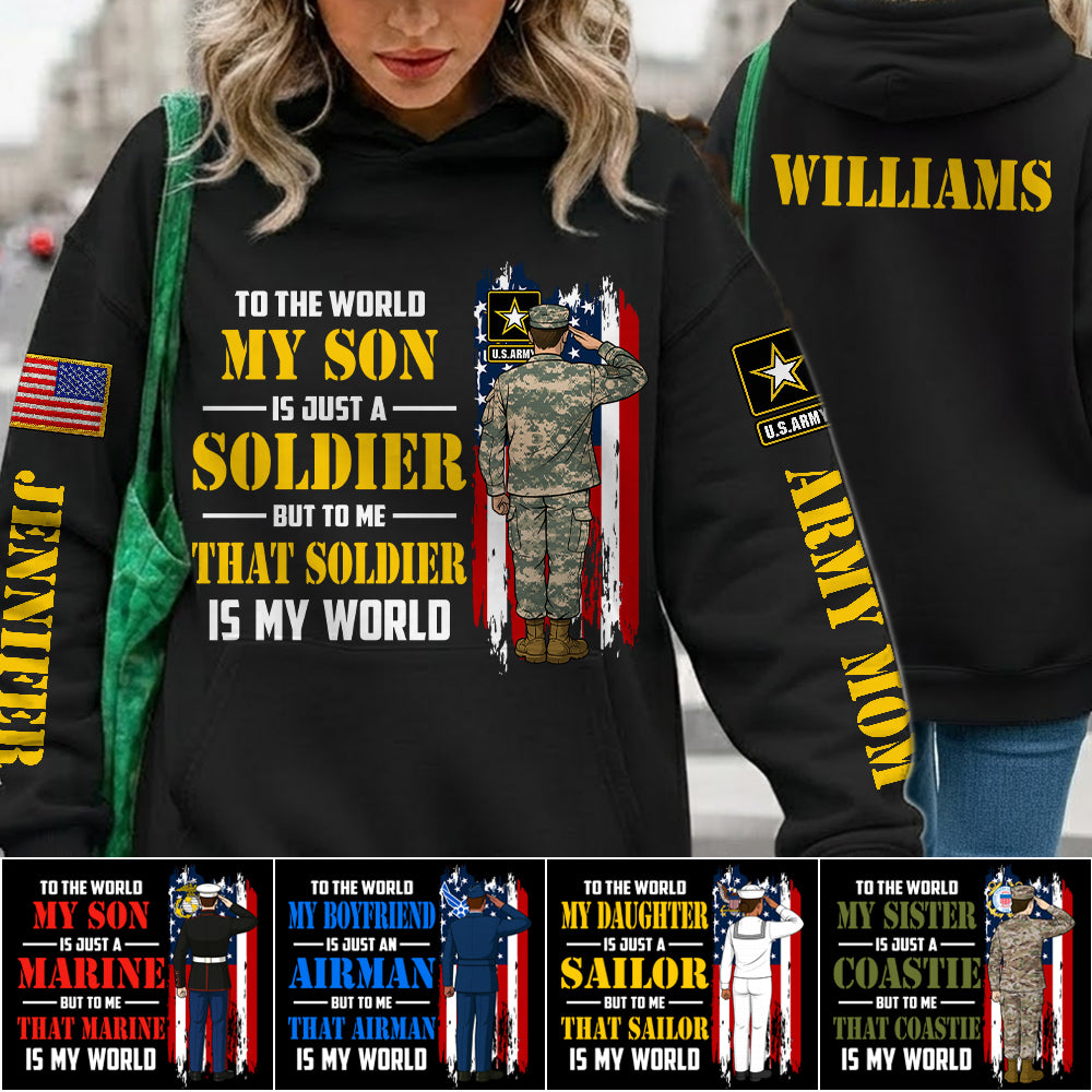 To The World My Son Is Just A Soldier But To Me That Soldier Is My World Custom All Over Print Shirt Hoodie Gift For Proud Military Mom Dad Wife H2511 Trna