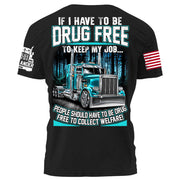 Trucker If I Have To Be Drug Free to Keep My Job people Should Have To Be Drug Free To Collect Welfare H2511
