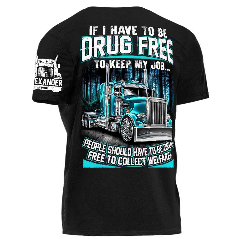 Trucker If I Have To Be Drug Free to Keep My Job people Should Have To Be Drug Free To Collect Welfare H2511