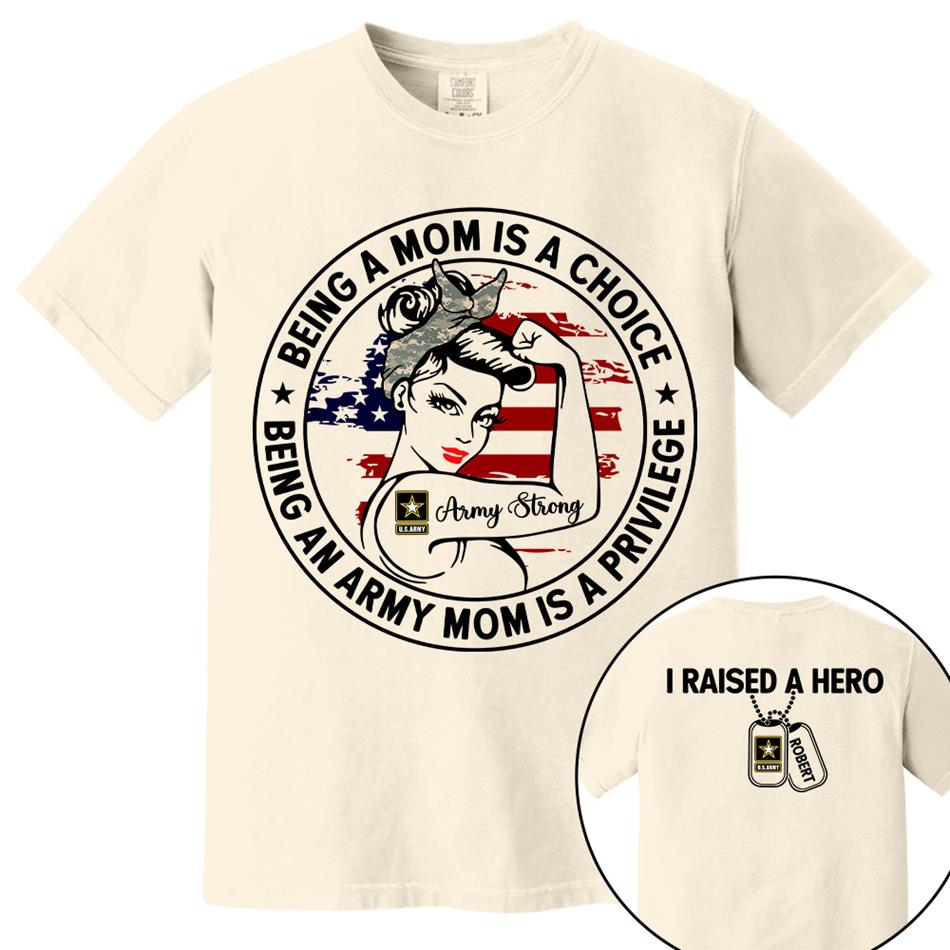 Being A Mom Is A Choice Being An Army Mom Is A Privilege Custom Shirt For Proud Military Mom Wife Grandma Sister H2511