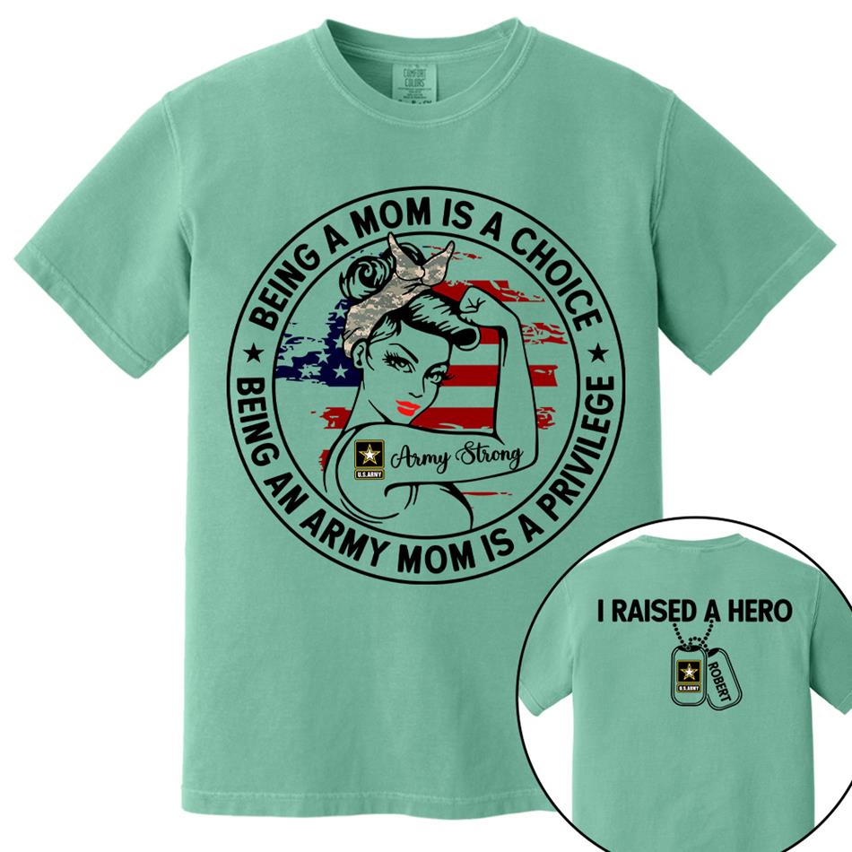 Being A Mom Is A Choice Being An Army Mom Is A Privilege Custom Shirt For Proud Military Mom Wife Grandma Sister H2511