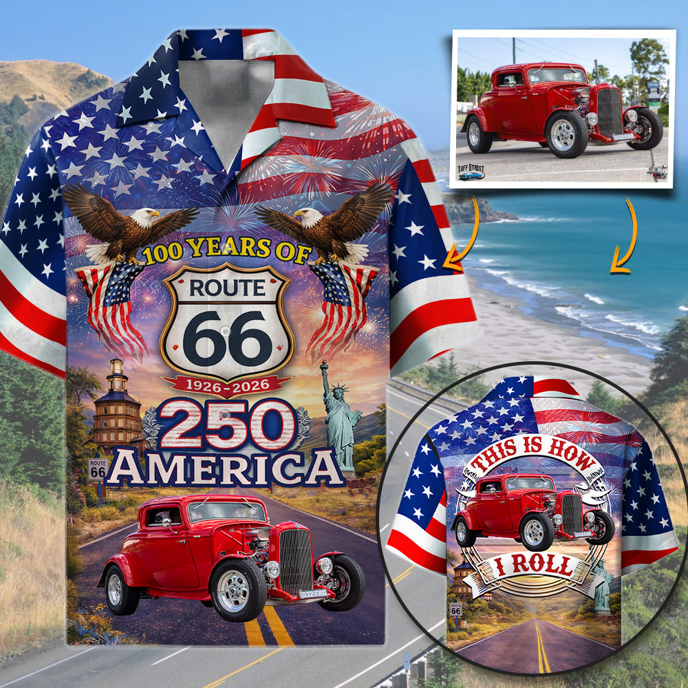 Celebrate 100 Years of Road Route 66 and America 250th Anniversary - This Is How I Roll - Personalized Hot Rod Photo Hawaiian Shirt A2110 T24