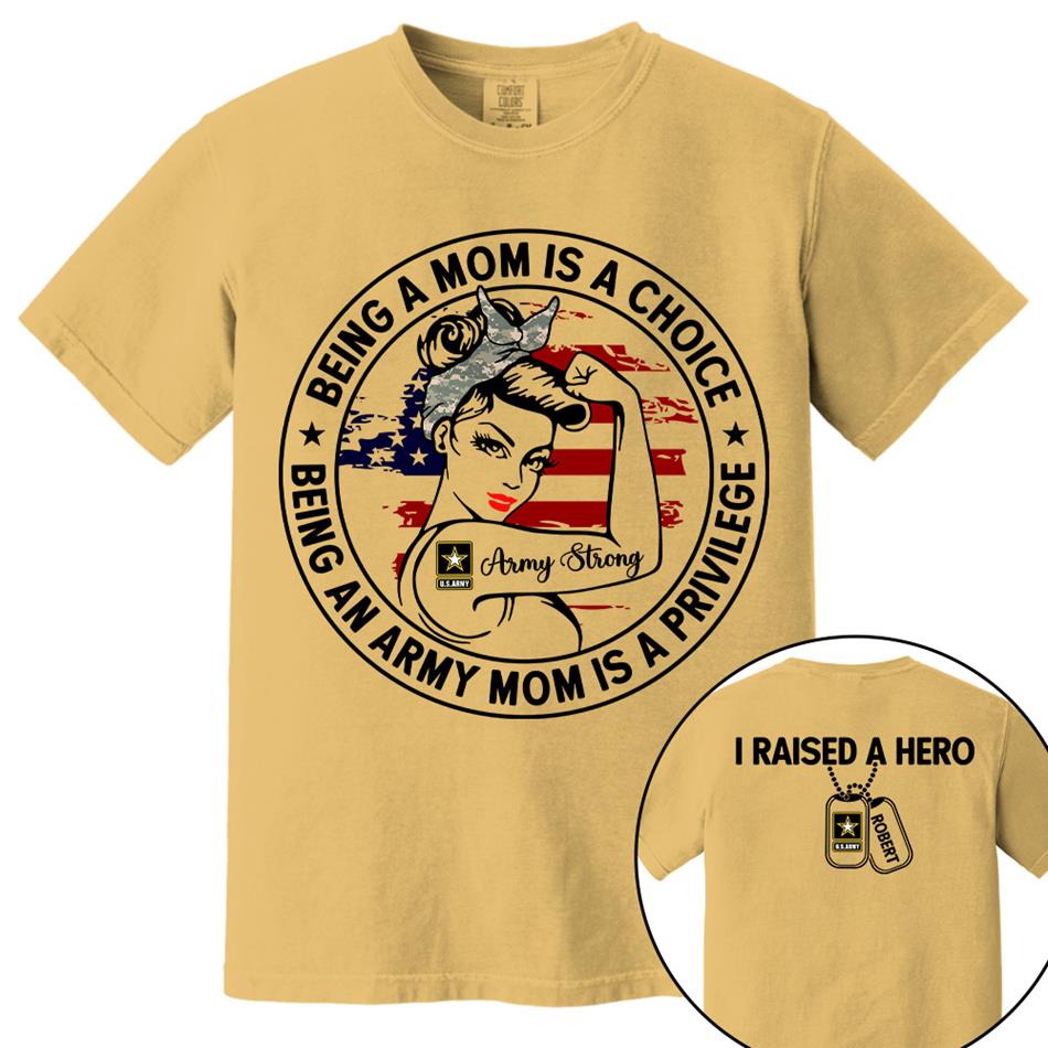 Being A Mom Is A Choice Being An Army Mom Is A Privilege Custom Shirt For Proud Military Mom Wife Grandma Sister H2511