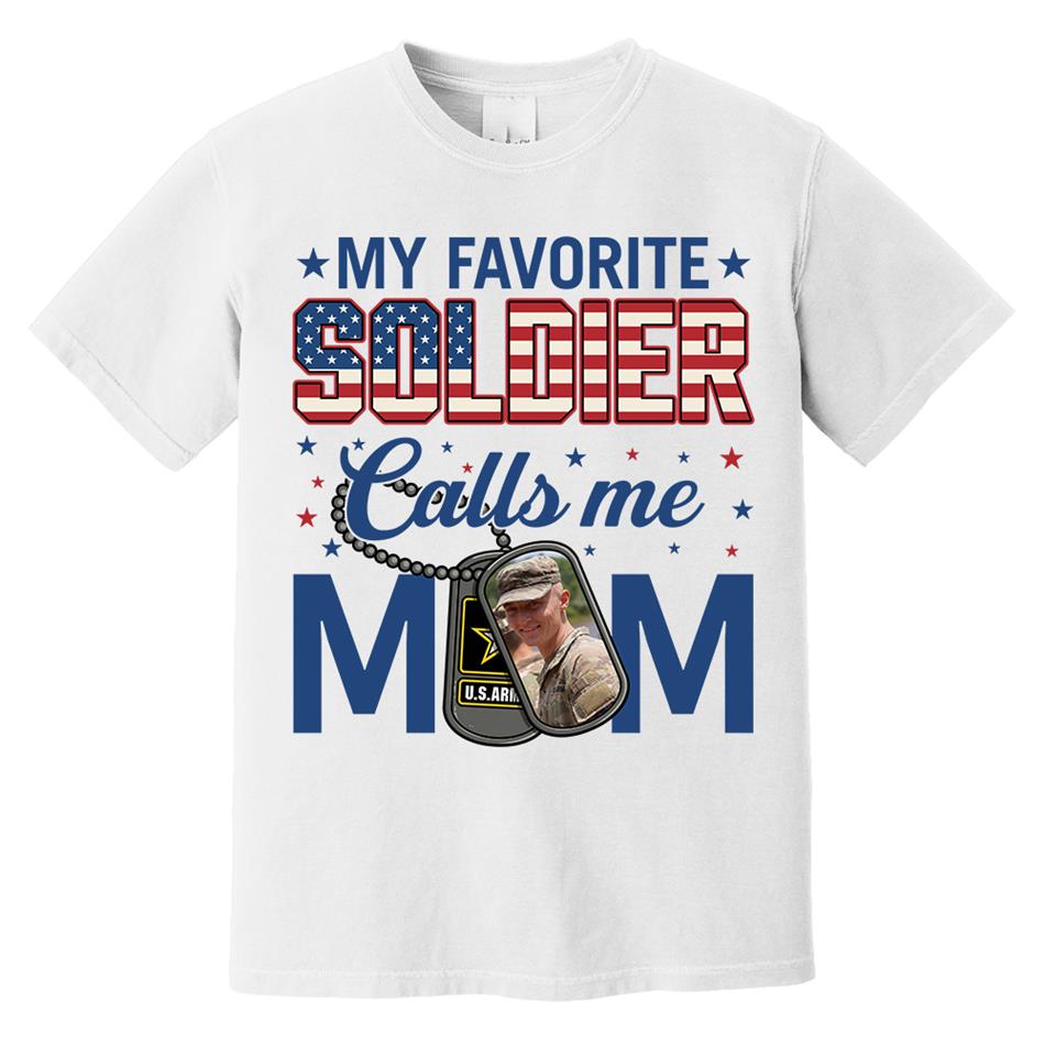 My Favorite Soldier Calls Me Mom Custom Photo Shirt For Proud Military Mom Dad 4th July Shirt H2511 Trna