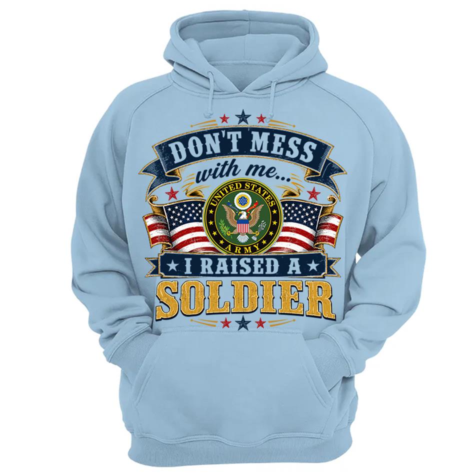 Dont Mess With Me I Raised A Soldier Custom Shirt For Proud Mom Dad Grandma Grandpa Military Family Shirt H2511 Trna
