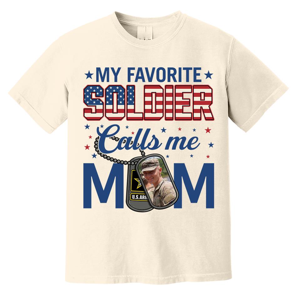 My Favorite Soldier Calls Me Mom Custom Photo Shirt For Proud Military Mom Dad 4th July Shirt H2511 Trna