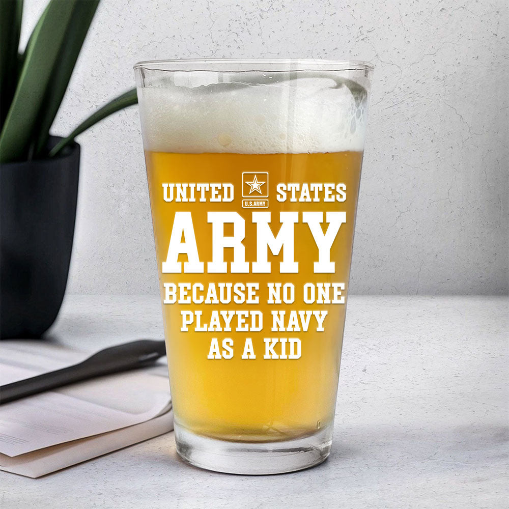 US Army Because No One Played Other Branch As A Kid Custom Beer Glass Funny Gift For Veteran H2511