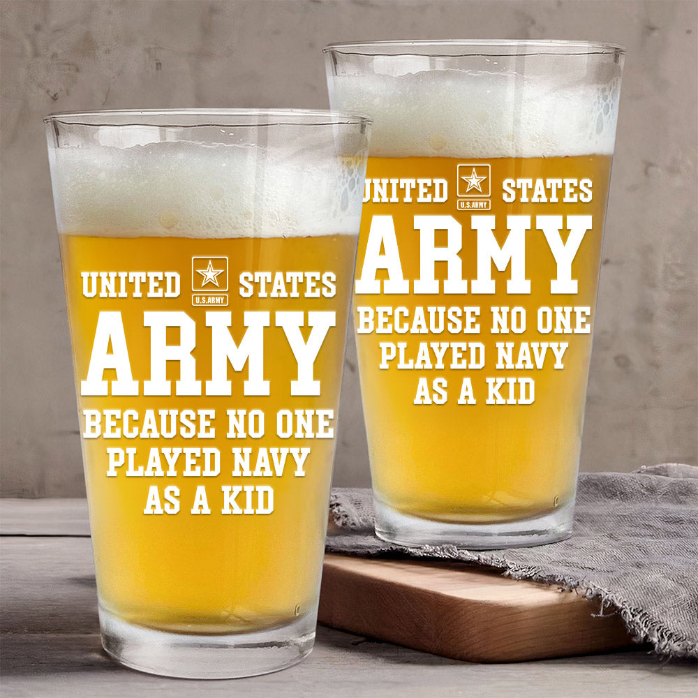 US Army Because No One Played Other Branch As A Kid Custom Beer Glass Funny Gift For Veteran H2511