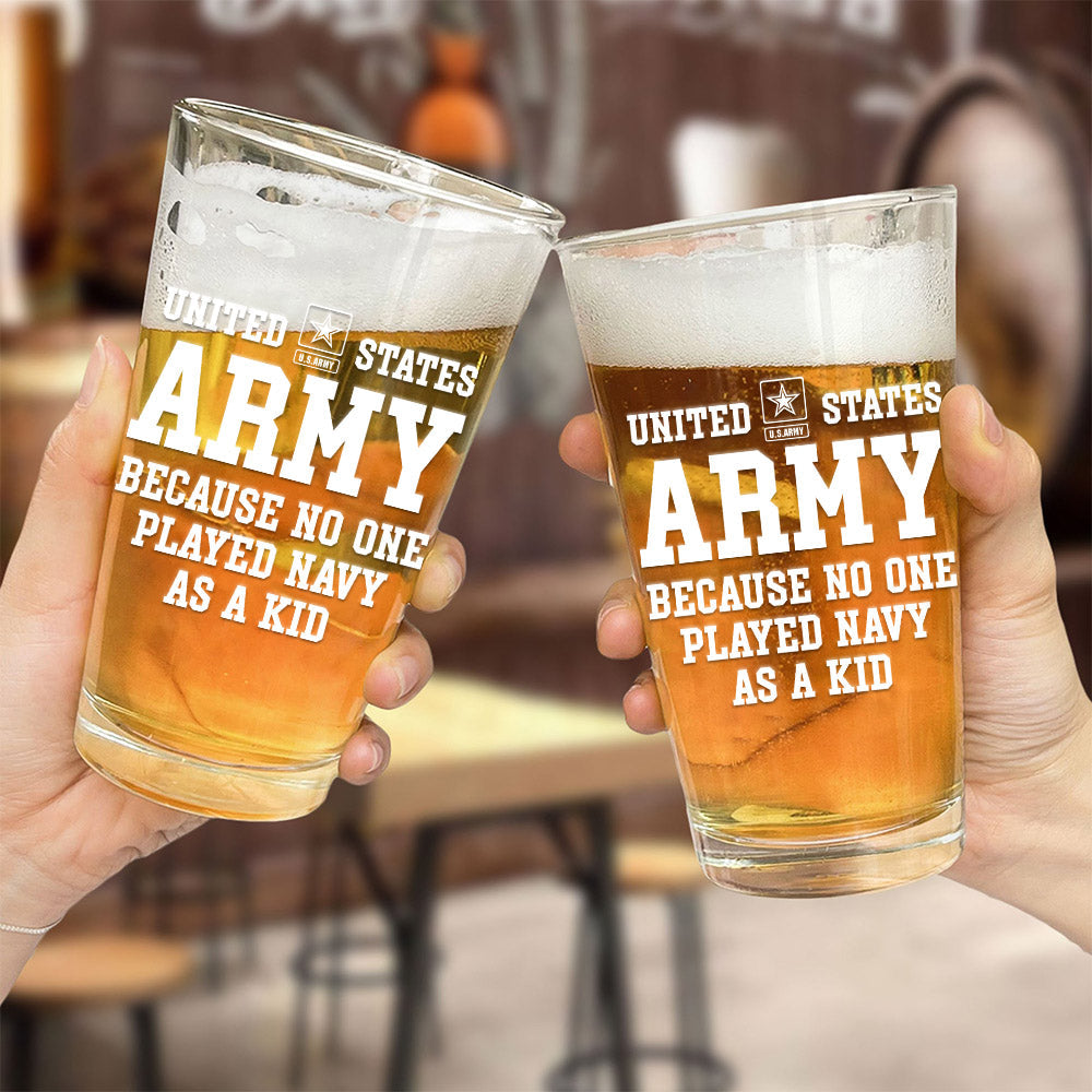US Army Because No One Played Other Branch As A Kid Custom Beer Glass Funny Gift For Veteran H2511