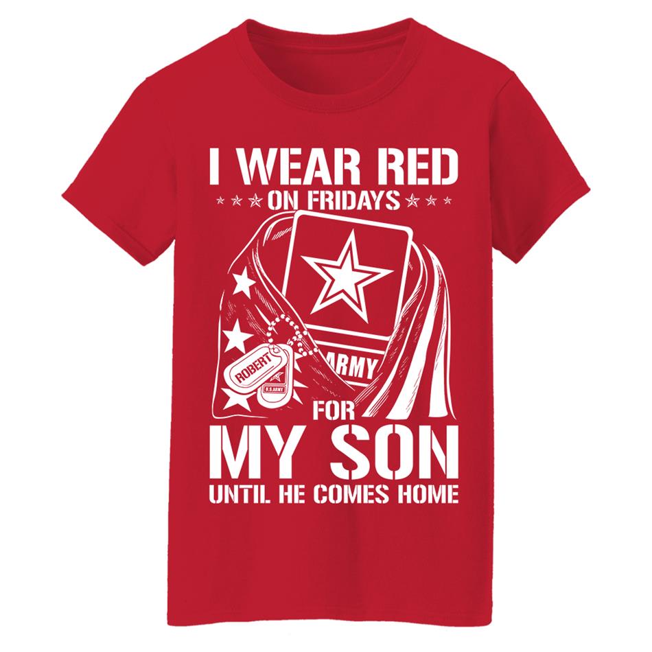 I Wear Red On Fridays For My Son Until He Comes Home Support Our Troops Custom Shirt For Military Graduate Day Dad Mom Family H2511 Trna