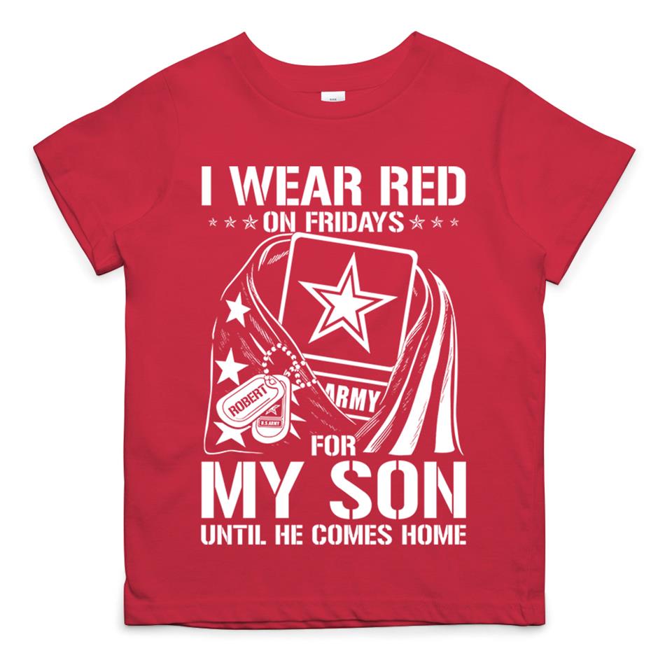 I Wear Red On Fridays For My Son Until He Comes Home Support Our Troops Custom Shirt For Military Graduate Day Dad Mom Family H2511 Trna