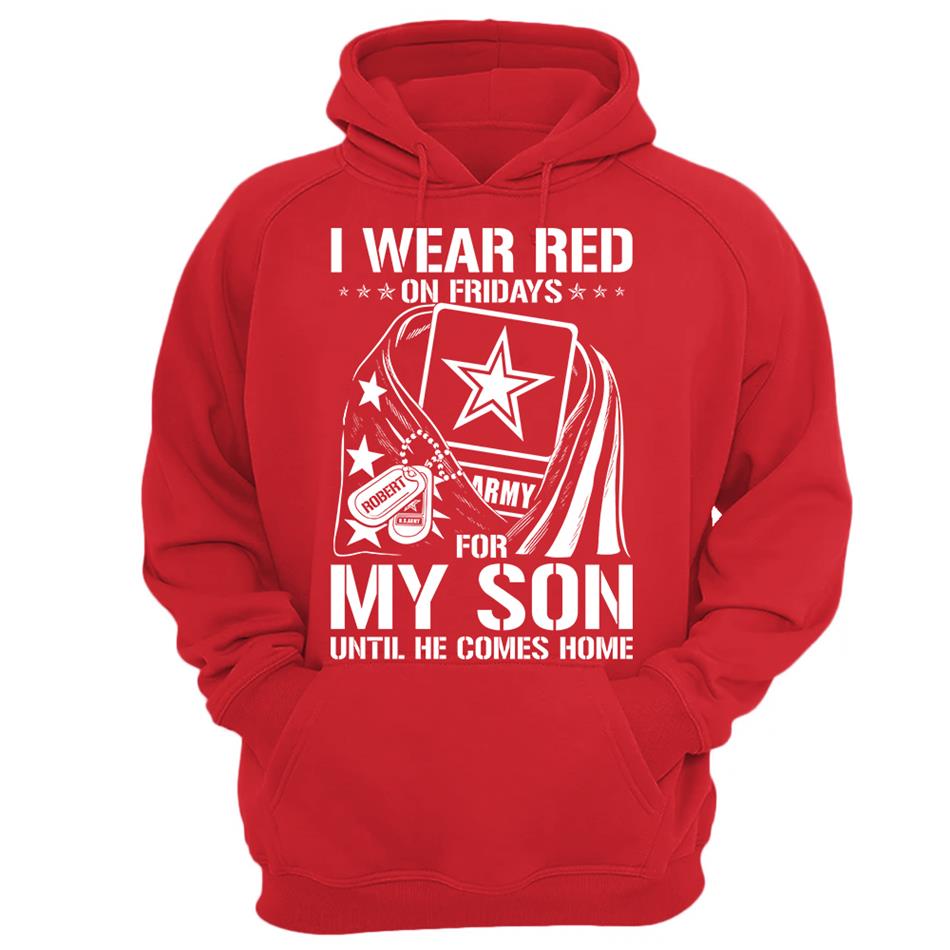 I Wear Red On Fridays For My Son Until He Comes Home Support Our Troops Custom Shirt For Military Graduate Day Dad Mom Family H2511 Trna