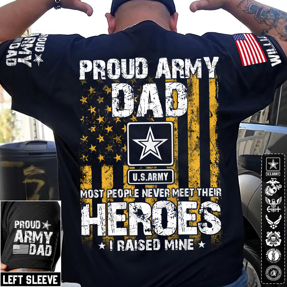 Proud Army Dad Most People Never Meet Their Heroes I Raised Mine Proud Army Dad Mom Grandma Custom Shirt Support Our Troops Shirt H2511 Trna