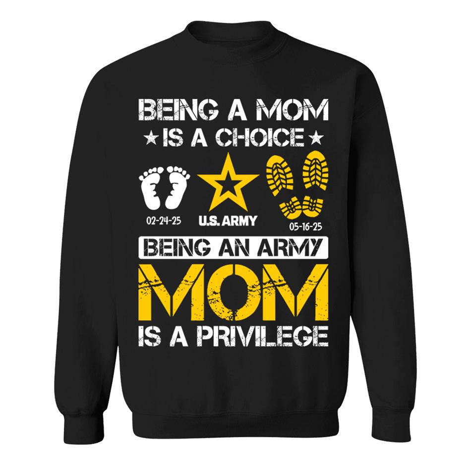 Being A Mom Is A Choice Being An Army Mom Is Privilege Custom Shirt For Military Family Mom Dad Grandma... H2511 Trna