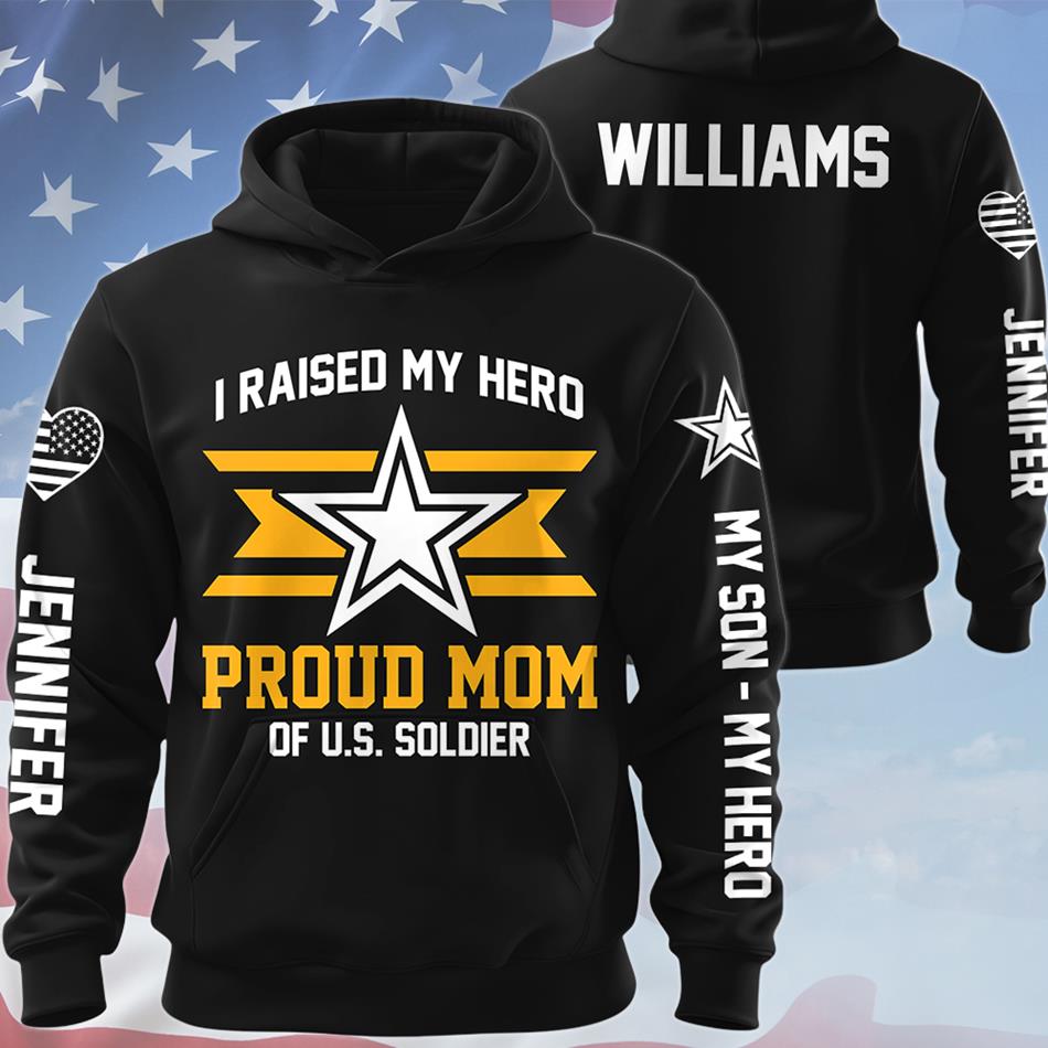 I Raised My Hero Proud Mom Of A US Soldier Custom All Over Print Shirt Hoodie Gift For Military Mom Dad Family Members Hoodie H2511 Trna