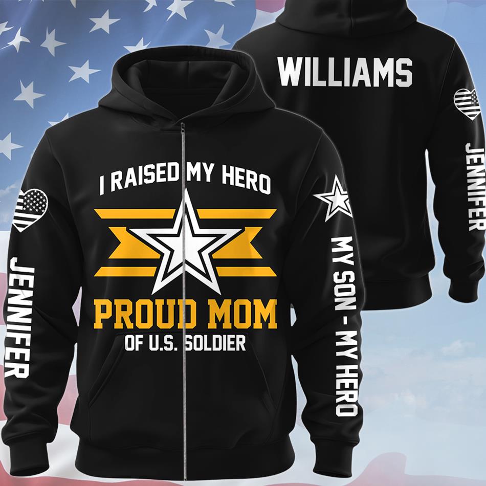 I Raised My Hero Proud Mom Of A US Soldier Custom All Over Print Shirt Hoodie Gift For Military Mom Dad Family Members Hoodie H2511 Trna