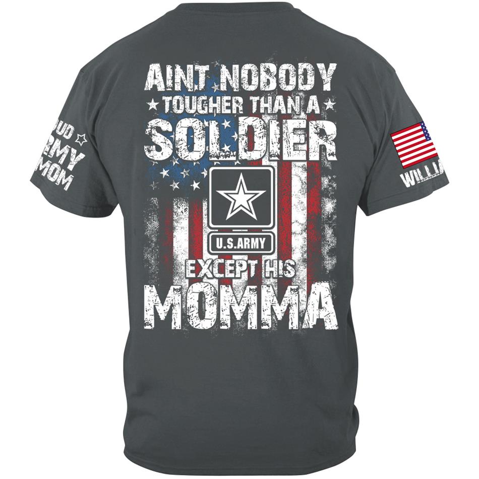 Aint Nobody Tougher Than A Soldier Except His Moma Custom Shirt For Proud Mom Dad Wife Grandma... Family Member Shirt H2511