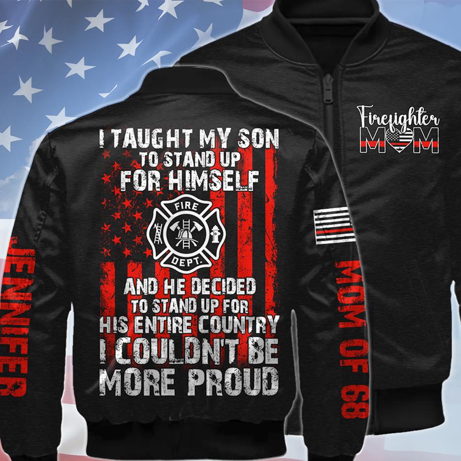 I Taught My Son To Stand Up For Himself And He Decided To Stand Up For His Country Proud Firefighter Dad Mom... Custom Shirt For Firefighter Family Member H2511 Trna