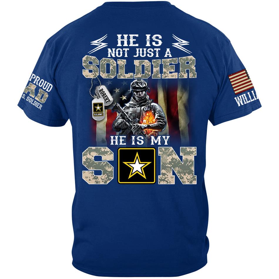 He Is Not Just A Soldier He Is My Son Proud Army Dad Custom Shirt Hoodie Gift For Proud Military Mom Dad Family Members H2511 Trna