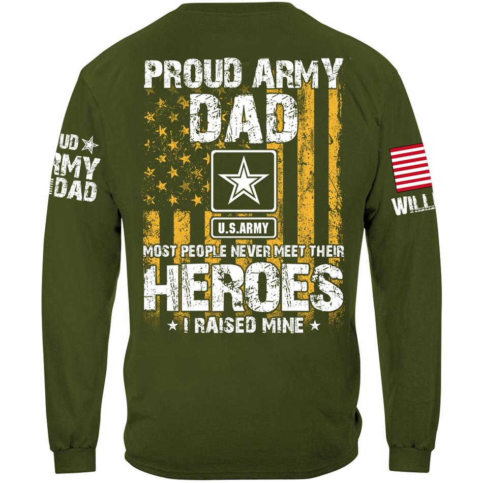 Proud Army Dad Most People Never Meet Their Heroes I Raised Mine Proud Army Dad Mom Grandma Custom Shirt Support Our Troops Shirt H2511 Trna
