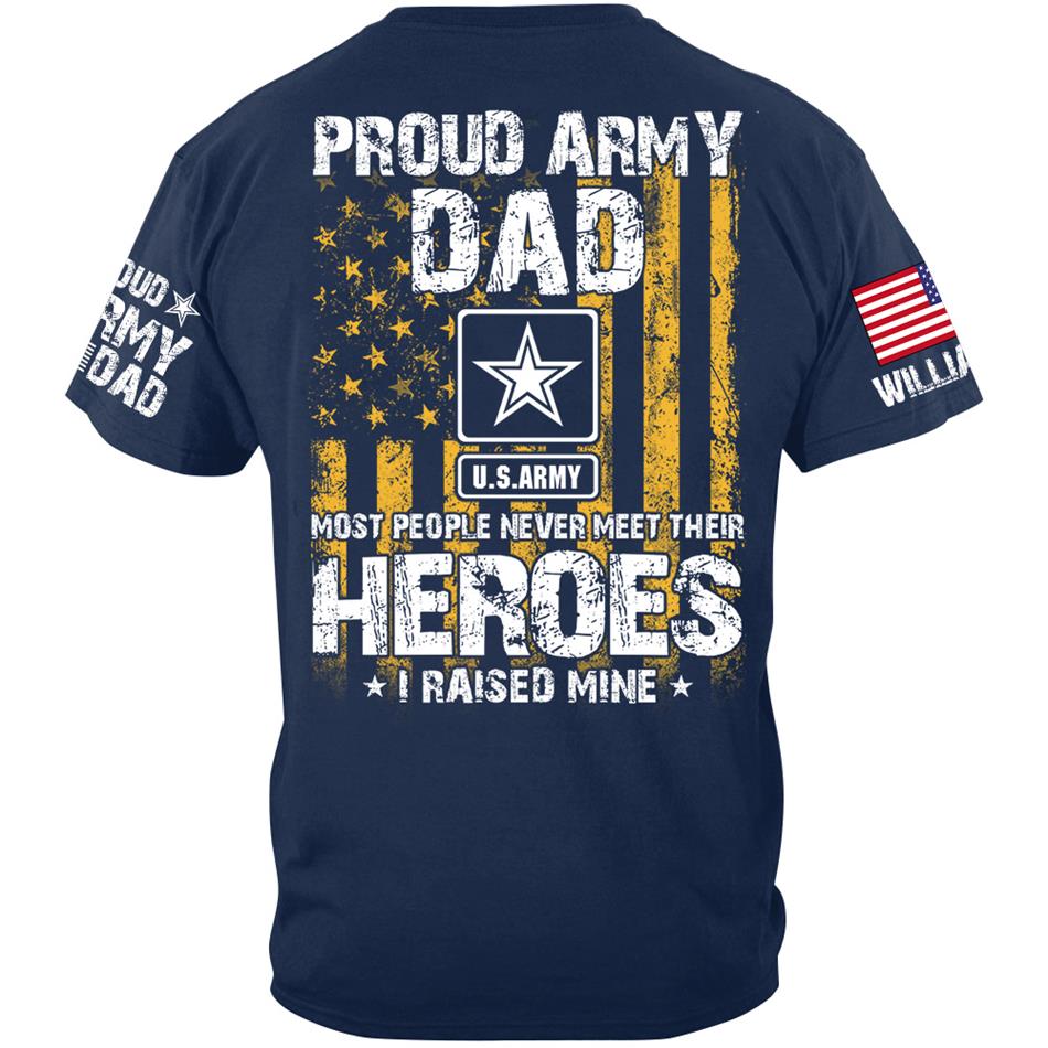 Proud Army Dad Most People Never Meet Their Heroes I Raised Mine Proud Army Dad Mom Grandma Custom Shirt Support Our Troops Shirt H2511 Trna