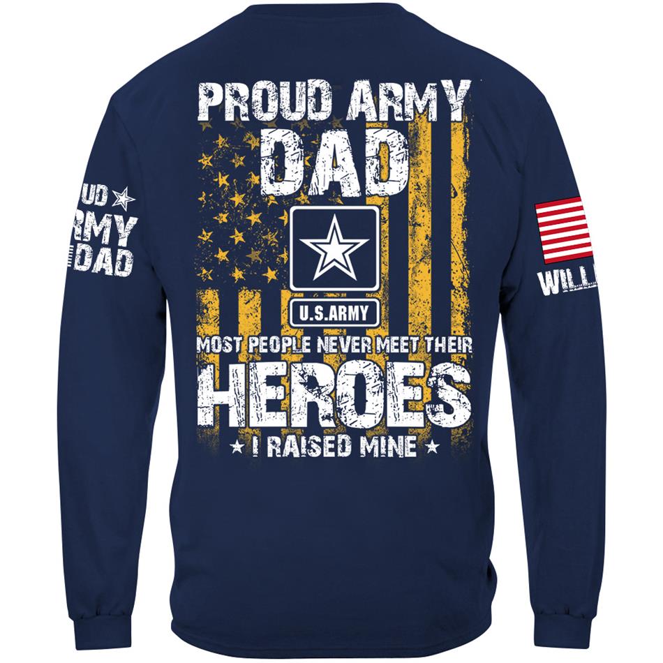Proud Army Dad Most People Never Meet Their Heroes I Raised Mine Proud Army Dad Mom Grandma Custom Shirt Support Our Troops Shirt H2511 Trna