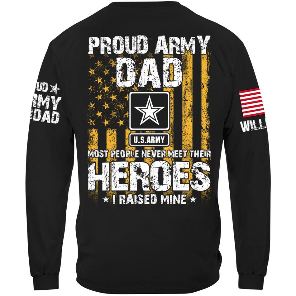 Proud Army Dad Most People Never Meet Their Heroes I Raised Mine Proud Army Dad Mom Grandma Custom Shirt Support Our Troops Shirt H2511 Trna