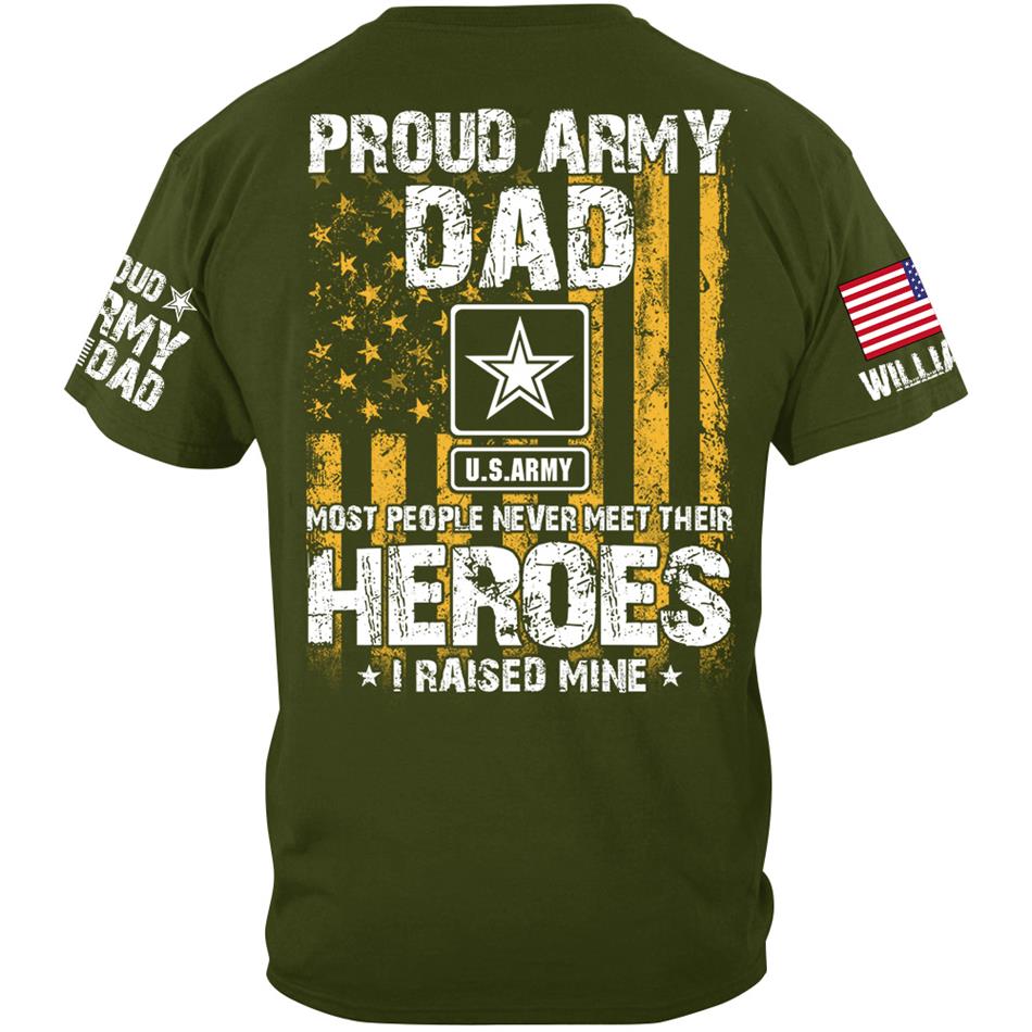 Proud Army Dad Most People Never Meet Their Heroes I Raised Mine Proud Army Dad Mom Grandma Custom Shirt Support Our Troops Shirt H2511 Trna