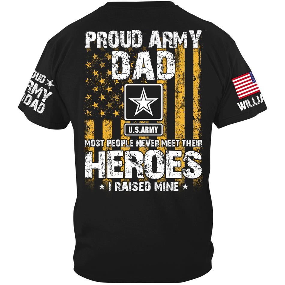 Proud Army Dad Most People Never Meet Their Heroes I Raised Mine Proud Army Dad Mom Grandma Custom Shirt Support Our Troops Shirt H2511 Trna