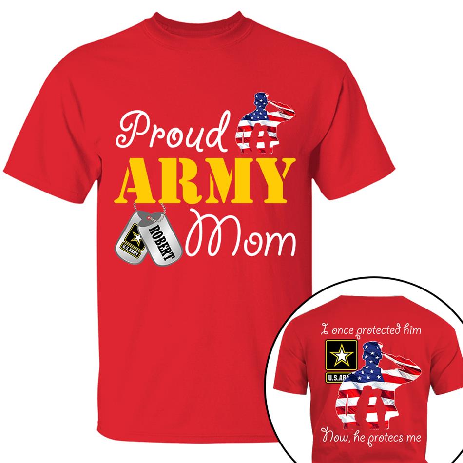 I Once Protected Him Now He Protects Me Proud Army Mom Custom Shirt For Military Mom Dad Grandma Shirt H2511