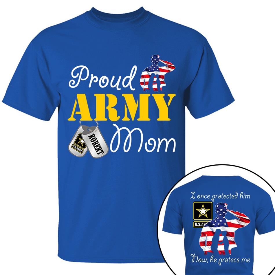 I Once Protected Him Now He Protects Me Proud Army Mom Custom Shirt For Military Mom Dad Grandma Shirt H2511