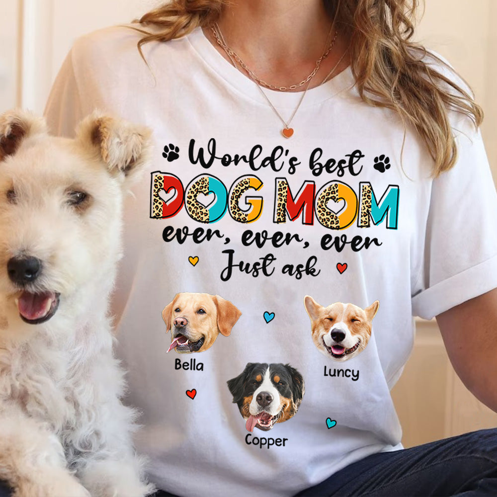 World's Best Dog Mom Ever Ever Ever Just Ask Personalized Shirt for Dog Mom Cute Gift For Dog Lovers H2511