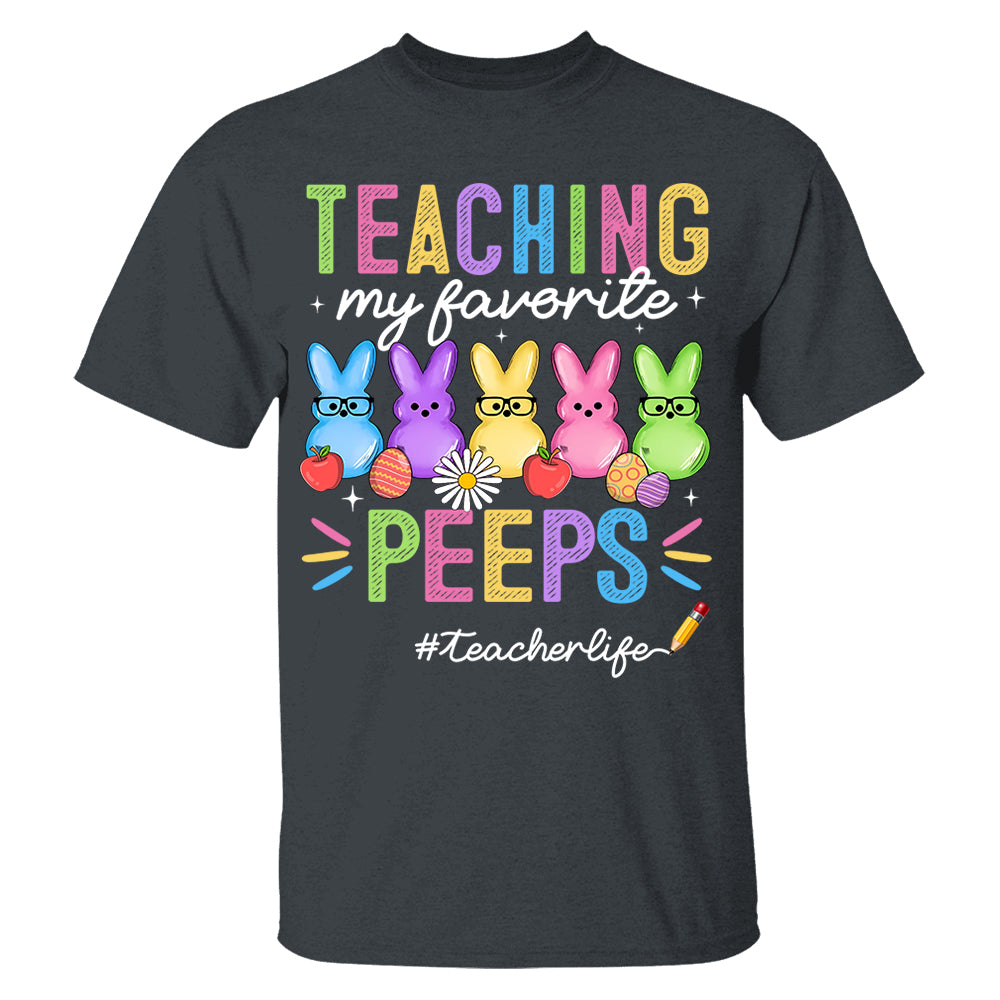 Teaching My Favorite Peeps Teacher Shirt Easter Day Teacher Shirt H2511 Do99