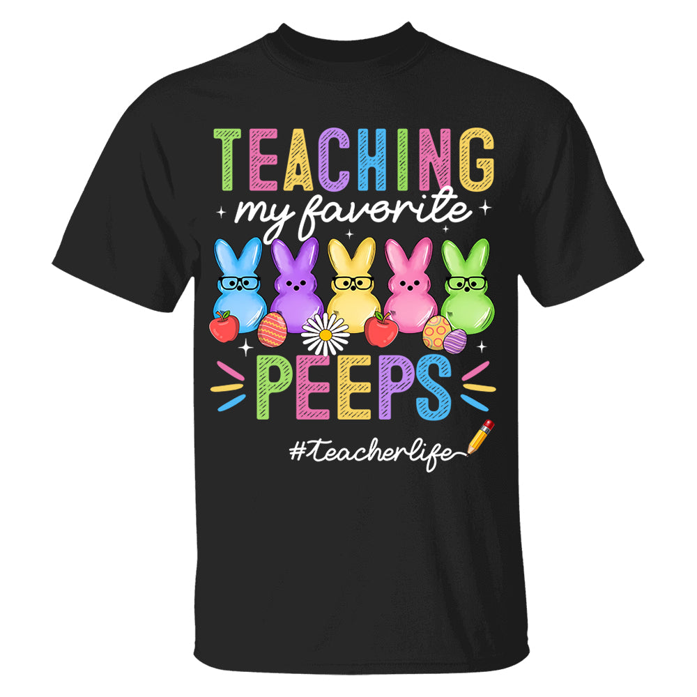 Teaching My Favorite Peeps Teacher Shirt Easter Day Teacher Shirt H2511 Do99