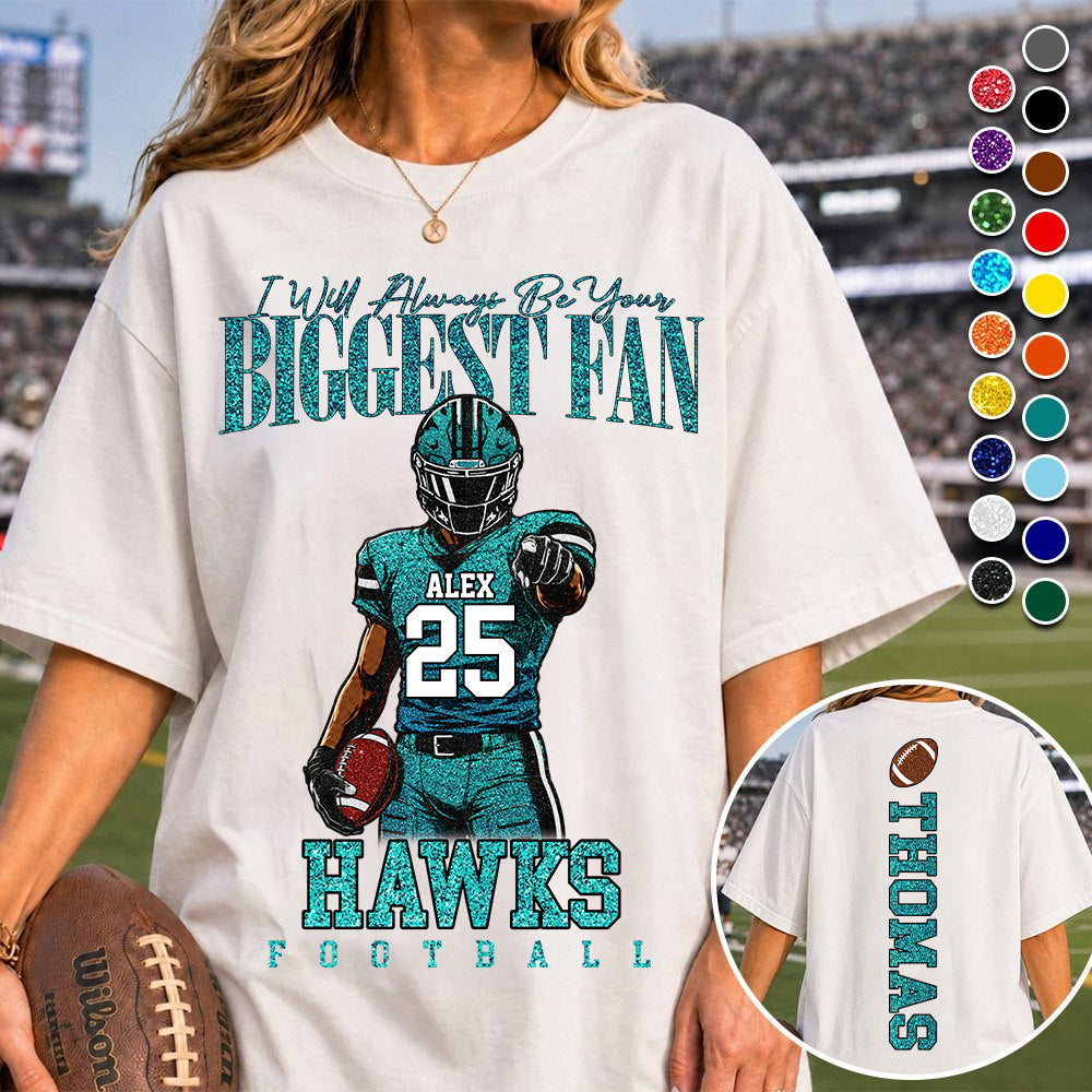 Personalized I Will Always Be Your Biggest Fan, Custom Football Player Arts Gameday Shirt, Gift For Football Mom Grandma Football Lovers  MI209 TH23