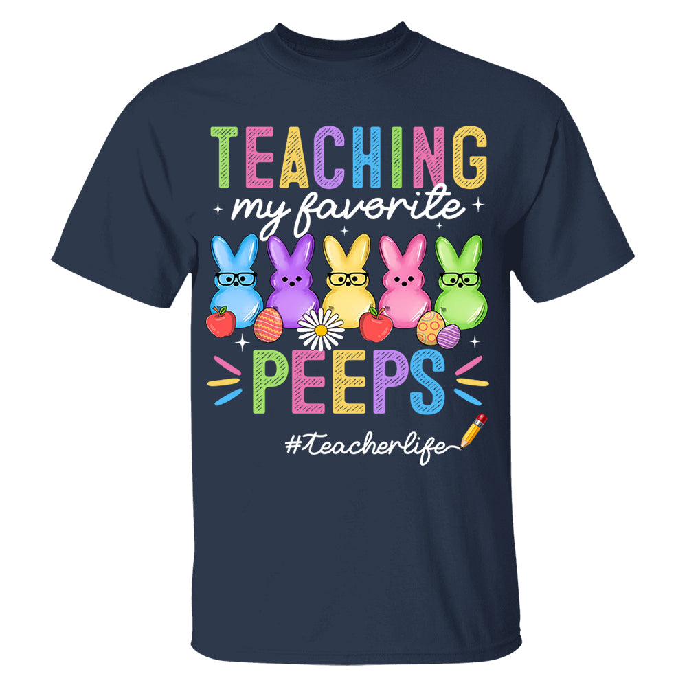 Teaching My Favorite Peeps Teacher Shirt Easter Day Teacher Shirt H2511 Do99